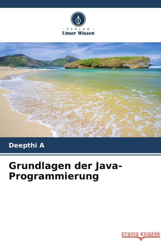 Grundlagen der Java-Programmierung Deepthi A 9786207019236