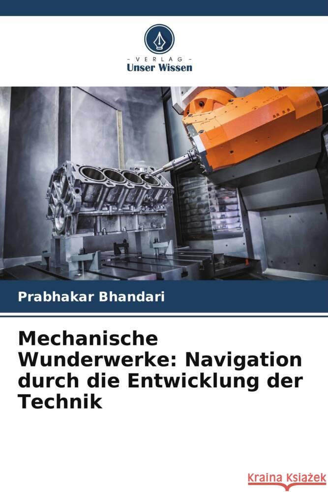 Mechanische Wunderwerke: Navigation durch die Entwicklung der Technik Prabhakar Bhandari 9786207020072