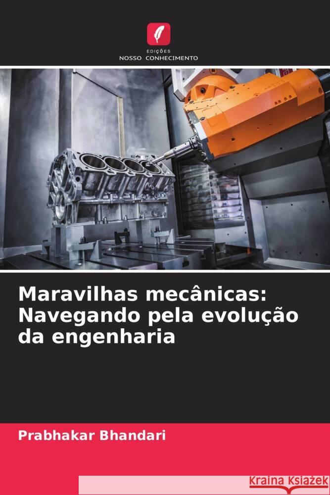 Maravilhas mec?nicas: Navegando pela evolu??o da engenharia Prabhakar Bhandari 9786207020133
