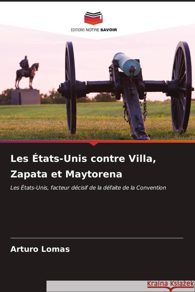 Les ?tats-Unis contre Villa, Zapata et Maytorena Arturo Lomas 9786207020690