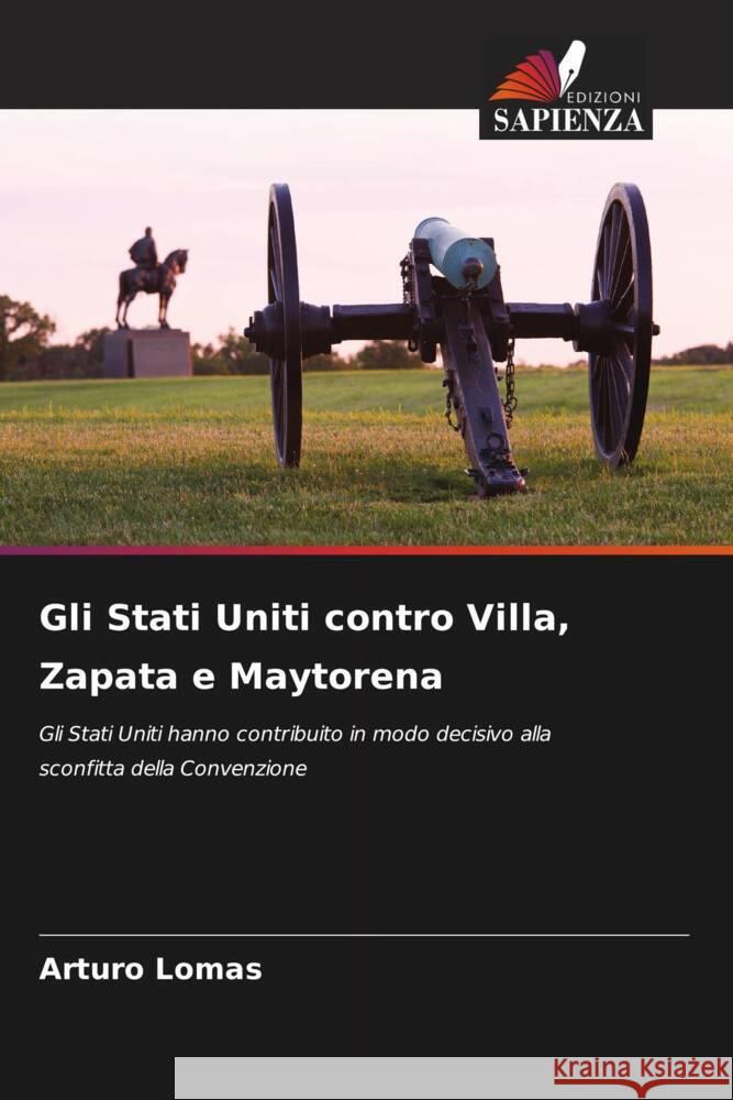 Gli Stati Uniti contro Villa, Zapata e Maytorena Arturo Lomas 9786207020706