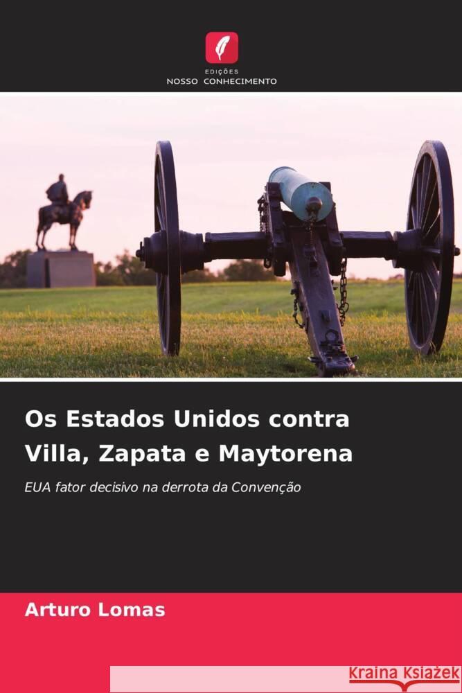 Os Estados Unidos contra Villa, Zapata e Maytorena Arturo Lomas 9786207020713
