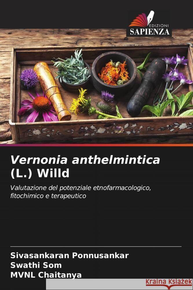 Vernonia anthelmintica (L.) Willd Sivasankaran Ponnusankar Swathi Som Mvnl Chaitanya 9786207020836