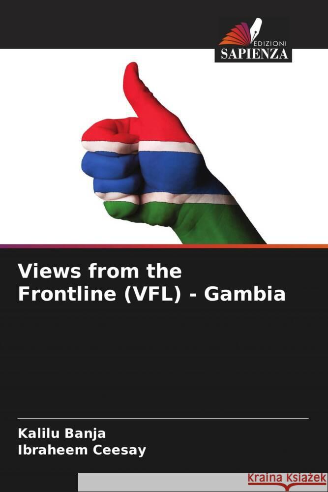 Views from the Frontline (VFL) - Gambia Kalilu Banja Ibraheem Ceesay 9786207021680 Edizioni Sapienza