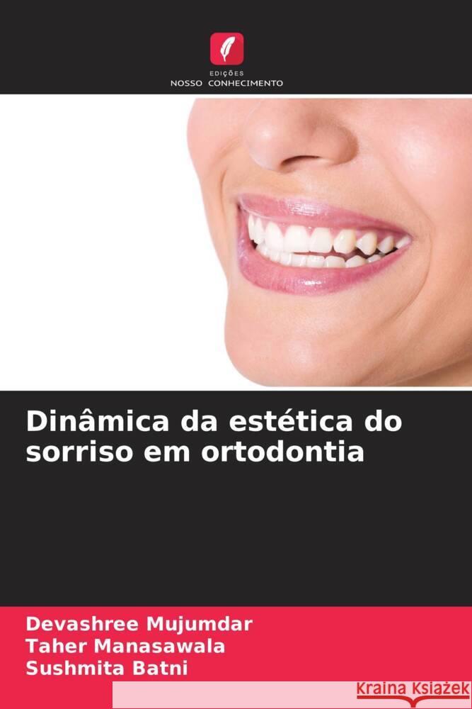 Din?mica da est?tica do sorriso em ortodontia Devashree Mujumdar Taher Manasawala Sushmita Batni 9786207022458