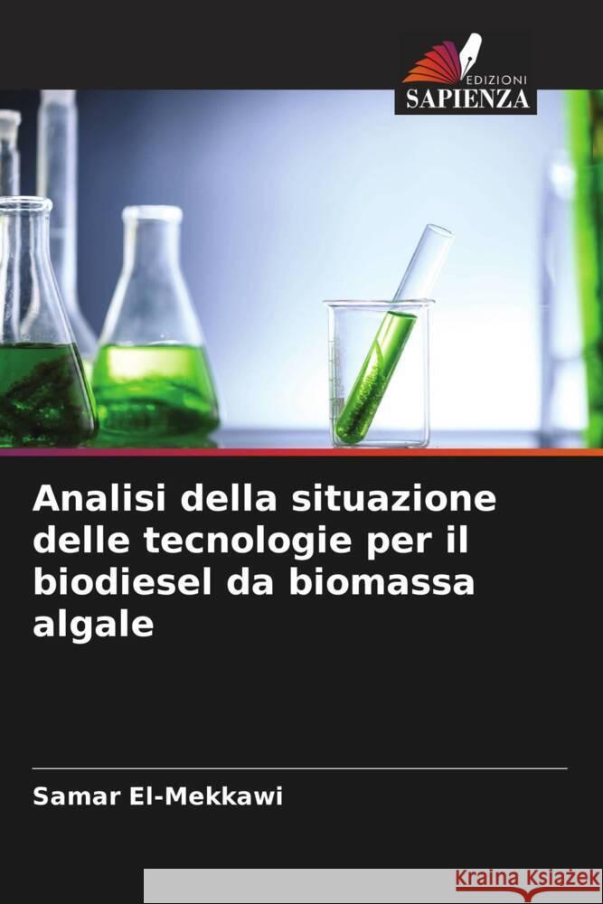 Analisi della situazione delle tecnologie per il biodiesel da biomassa algale Samar El-Mekkawi 9786207022502