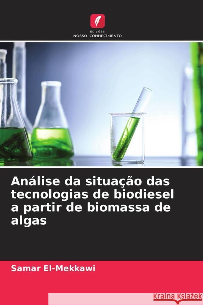 An?lise da situa??o das tecnologias de biodiesel a partir de biomassa de algas Samar El-Mekkawi 9786207022519