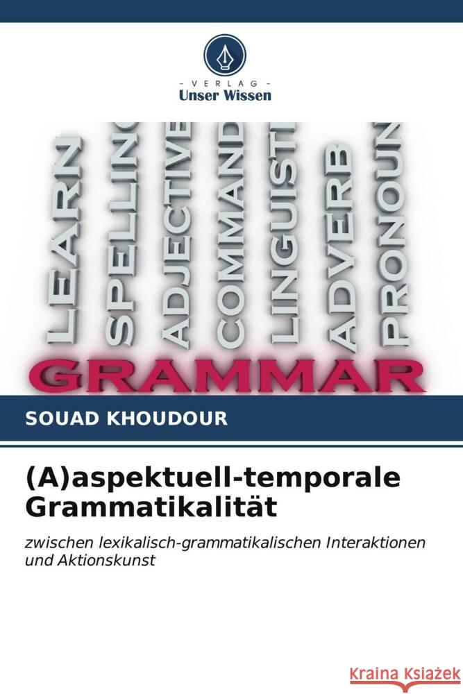 (A)aspektuell-temporale Grammatikalit?t Souad Khoudour 9786207022717