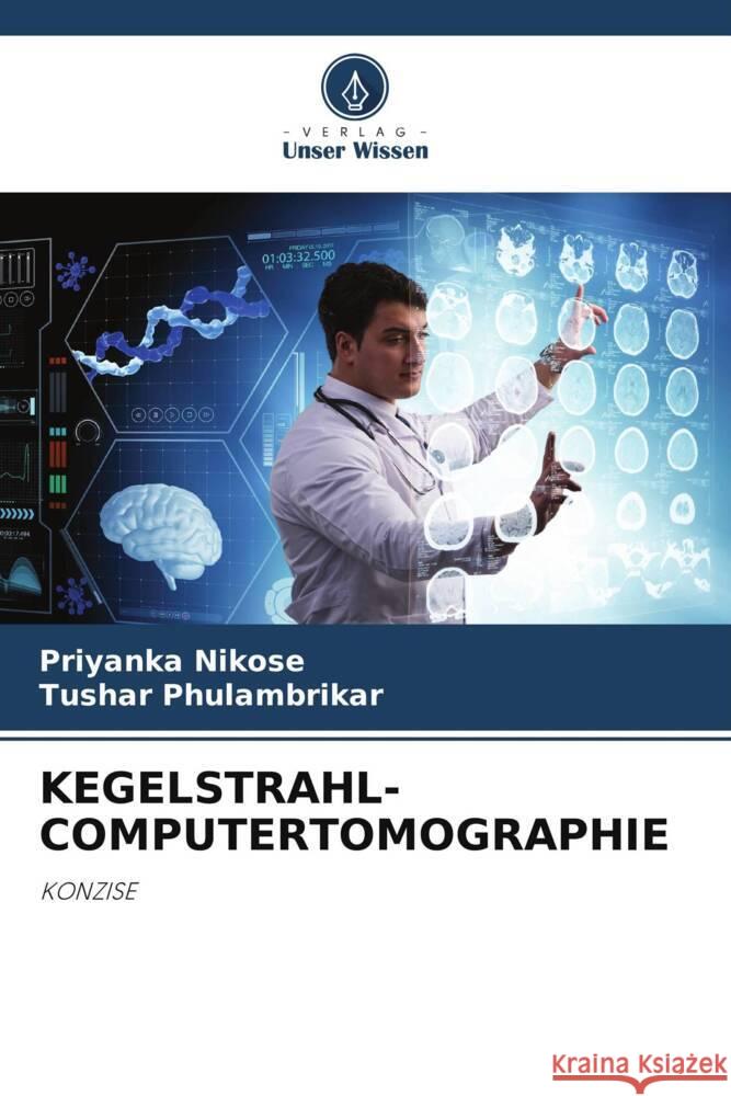 Kegelstrahl-Computertomographie Priyanka Nikose Tushar Phulambrikar 9786207022830 Verlag Unser Wissen