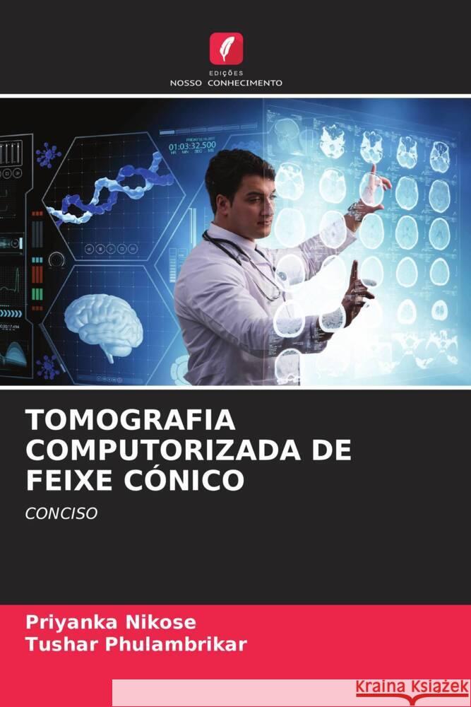 Tomografia Computorizada de Feixe C?nico Priyanka Nikose Tushar Phulambrikar 9786207022878 Edicoes Nosso Conhecimento