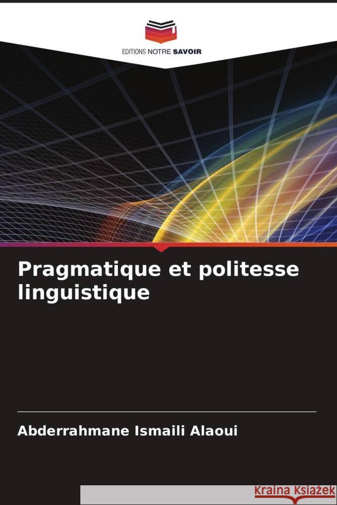 Pragmatique et politesse linguistique Abderrahmane Ismail 9786207022977 Editions Notre Savoir