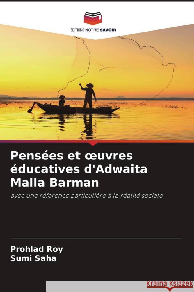 Pensées et oeuvres éducatives d'Adwaita Malla Barman Roy, Prohlad, Saha, Sumi 9786207023080 Editions Notre Savoir