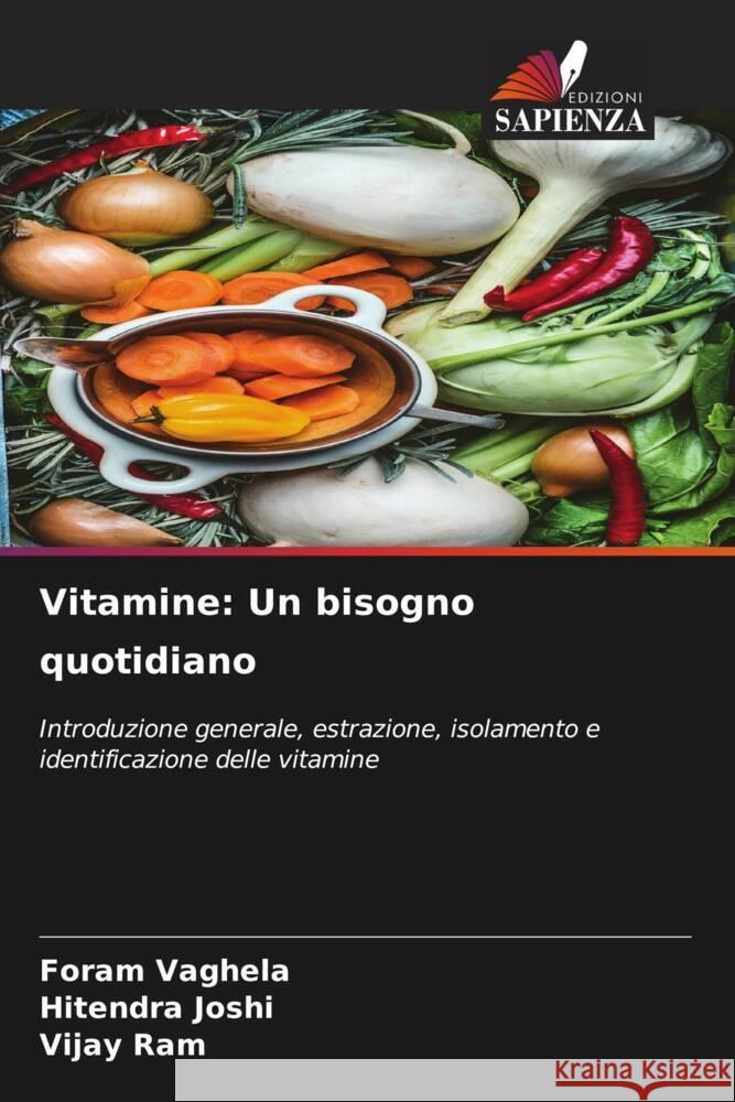 Vitamine: Un bisogno quotidiano Foram Vaghela Hitendra Joshi Vijay Ram 9786207024506 Edizioni Sapienza