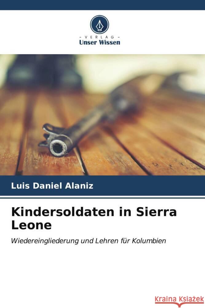 Kindersoldaten in Sierra Leone Luis Daniel Alaniz 9786207025602