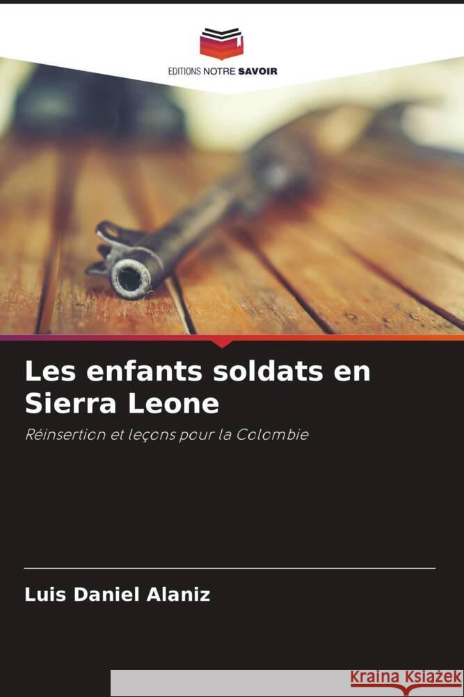 Les enfants soldats en Sierra Leone Luis Daniel Alaniz 9786207025619