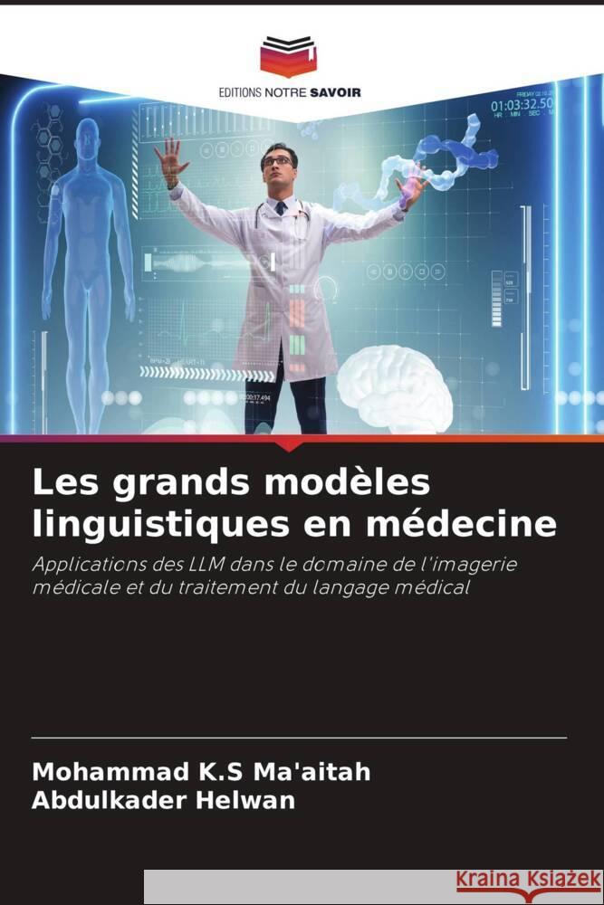 Les grands modèles linguistiques en médecine K.S Ma'aitah, Mohammad, Helwan, Abdulkader 9786207025978 Editions Notre Savoir