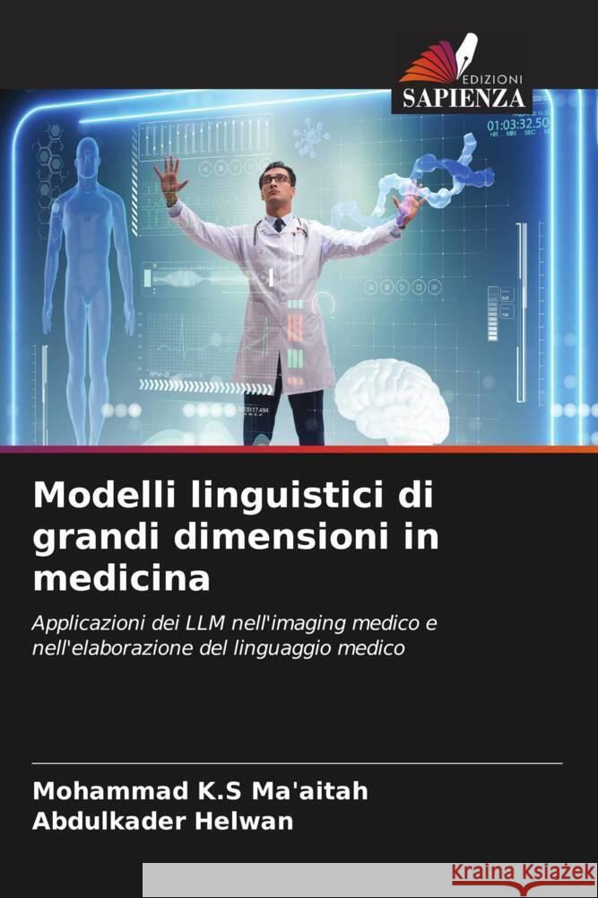 Modelli linguistici di grandi dimensioni in medicina K.S Ma'aitah, Mohammad, Helwan, Abdulkader 9786207026067 Edizioni Sapienza