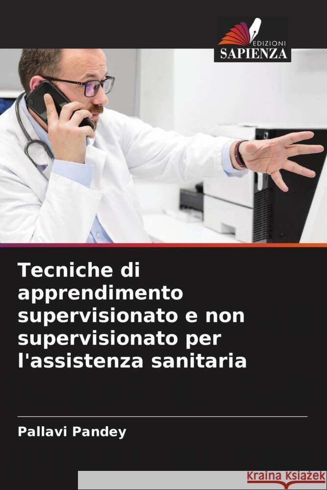 Tecniche di apprendimento supervisionato e non supervisionato per l'assistenza sanitaria Pandey, Pallavi 9786207026180