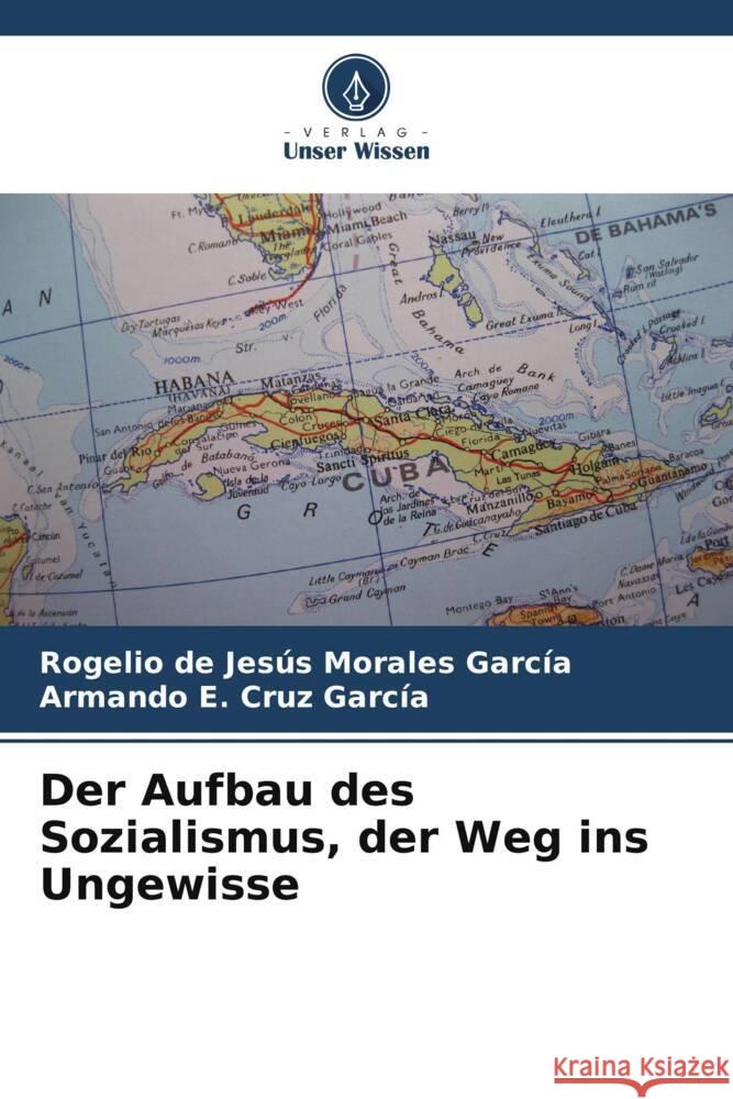Der Aufbau des Sozialismus, der Weg ins Ungewisse Rogelio de Jes?s Morale Armando E. Cru 9786207026432 Verlag Unser Wissen