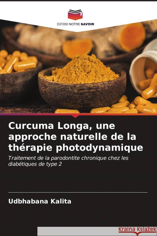 Curcuma Longa, une approche naturelle de la th?rapie photodynamique Udbhabana Kalita 9786207027354