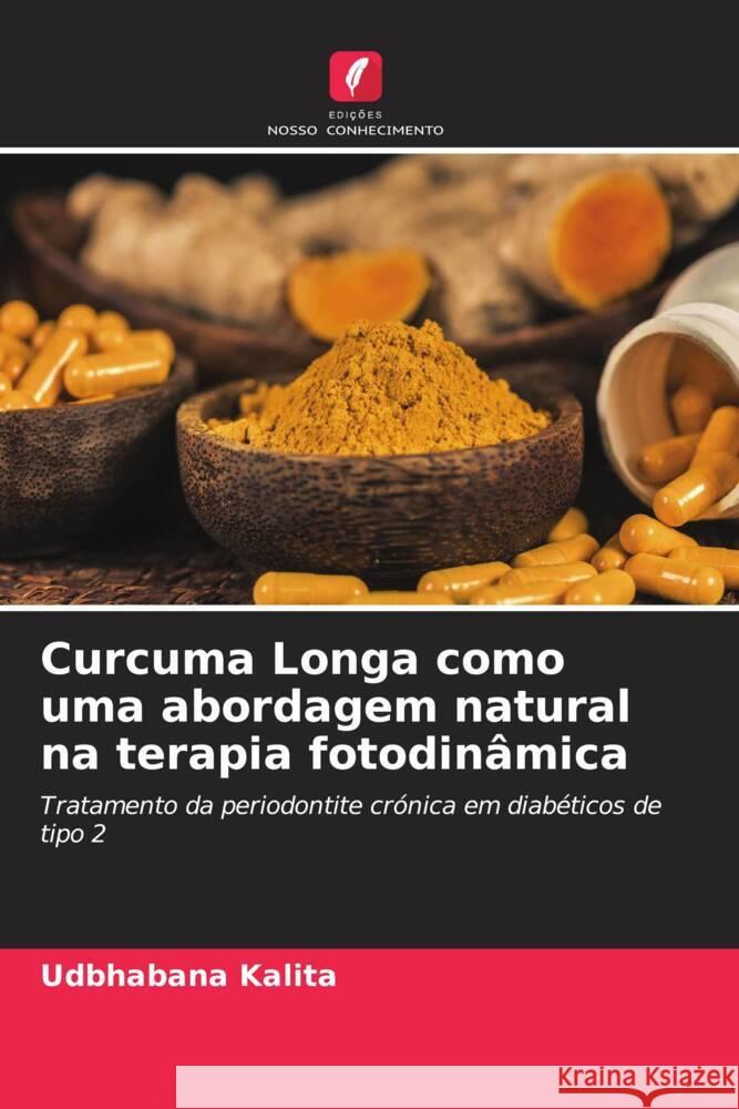 Curcuma Longa como uma abordagem natural na terapia fotodin?mica Udbhabana Kalita 9786207027378