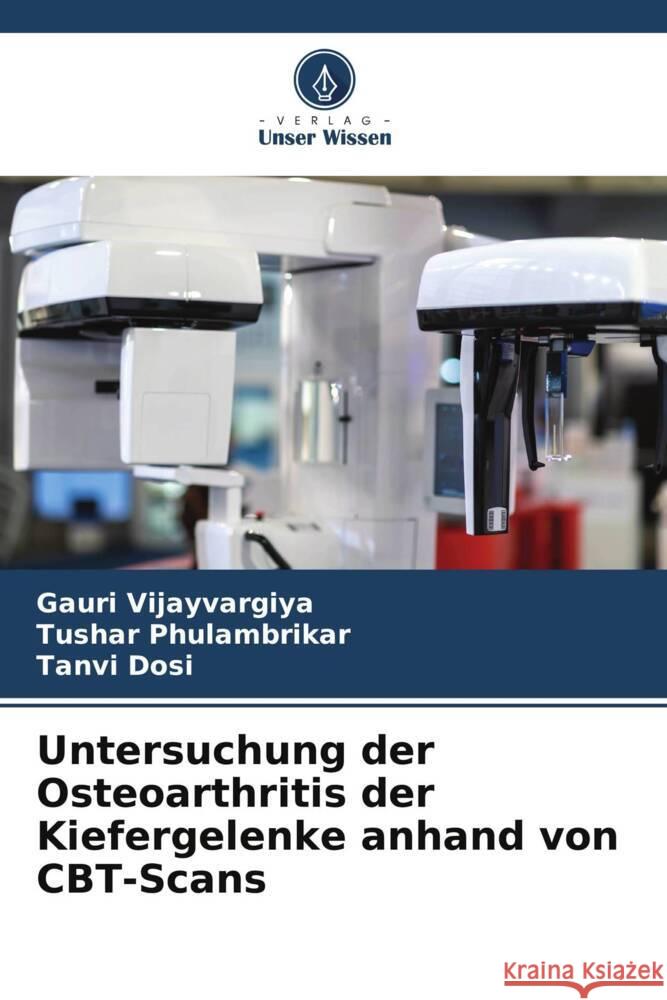 Untersuchung der Osteoarthritis der Kiefergelenke anhand von CBT-Scans Gauri Vijayvargiya Tushar Phulambrikar Tanvi Dosi 9786207027392