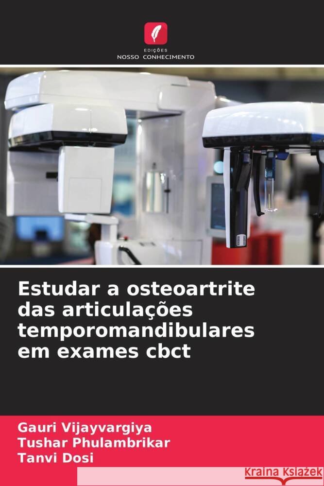 Estudar a osteoartrite das articula??es temporomandibulares em exames cbct Gauri Vijayvargiya Tushar Phulambrikar Tanvi Dosi 9786207027439 Edicoes Nosso Conhecimento