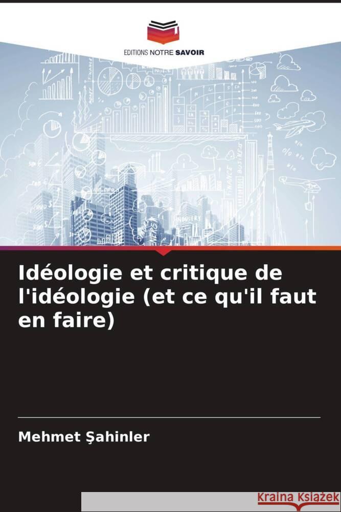 Idéologie et critique de l'idéologie (et ce qu'il faut en faire) Sahinler, Mehmet 9786207027460