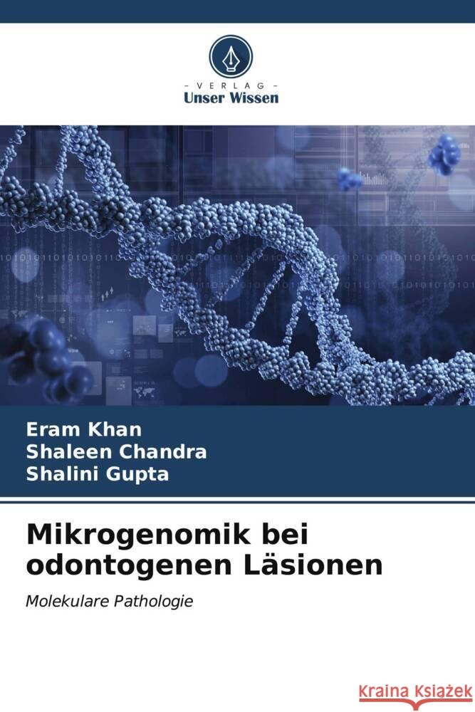 Mikrogenomik bei odontogenen L?sionen Eram Khan Shaleen Chandra Shalini Gupta 9786207027606