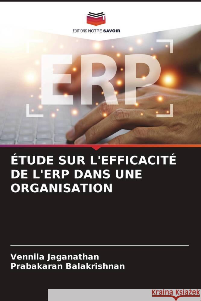 ÉTUDE SUR L'EFFICACITÉ DE L'ERP DANS UNE ORGANISATION Jaganathan, Vennila, Balakrishnan, Prabakaran 9786207028047