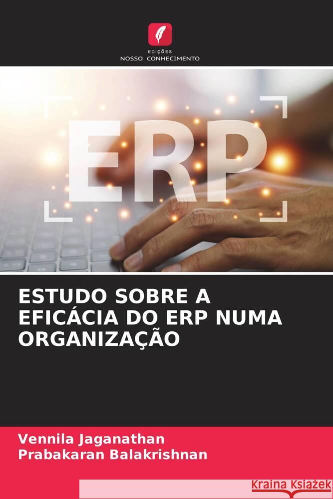 ESTUDO SOBRE A EFICÁCIA DO ERP NUMA ORGANIZAÇÃO Jaganathan, Vennila, Balakrishnan, Prabakaran 9786207028061