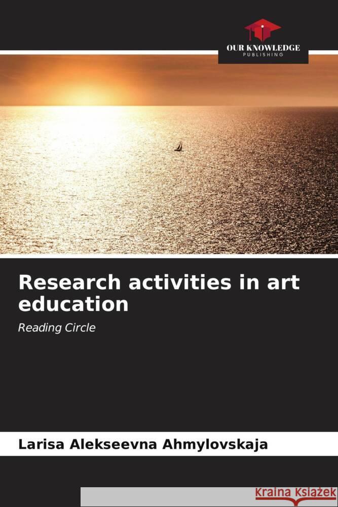 Research activities in art education Larisa Alekseevna Ahmylovskaja 9786207028153