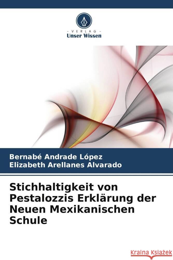 Stichhaltigkeit von Pestalozzis Erkl?rung der Neuen Mexikanischen Schule Bernab? Andrad Elizabeth Arellane 9786207030002