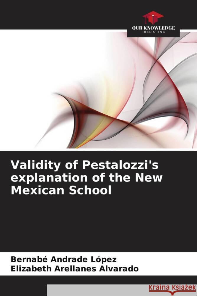 Validity of Pestalozzi's explanation of the New Mexican School Bernab? Andrad Elizabeth Arellane 9786207030019