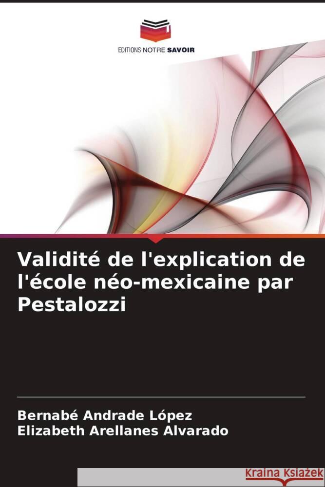 Validit? de l'explication de l'?cole n?o-mexicaine par Pestalozzi Bernab? Andrad Elizabeth Arellane 9786207030026