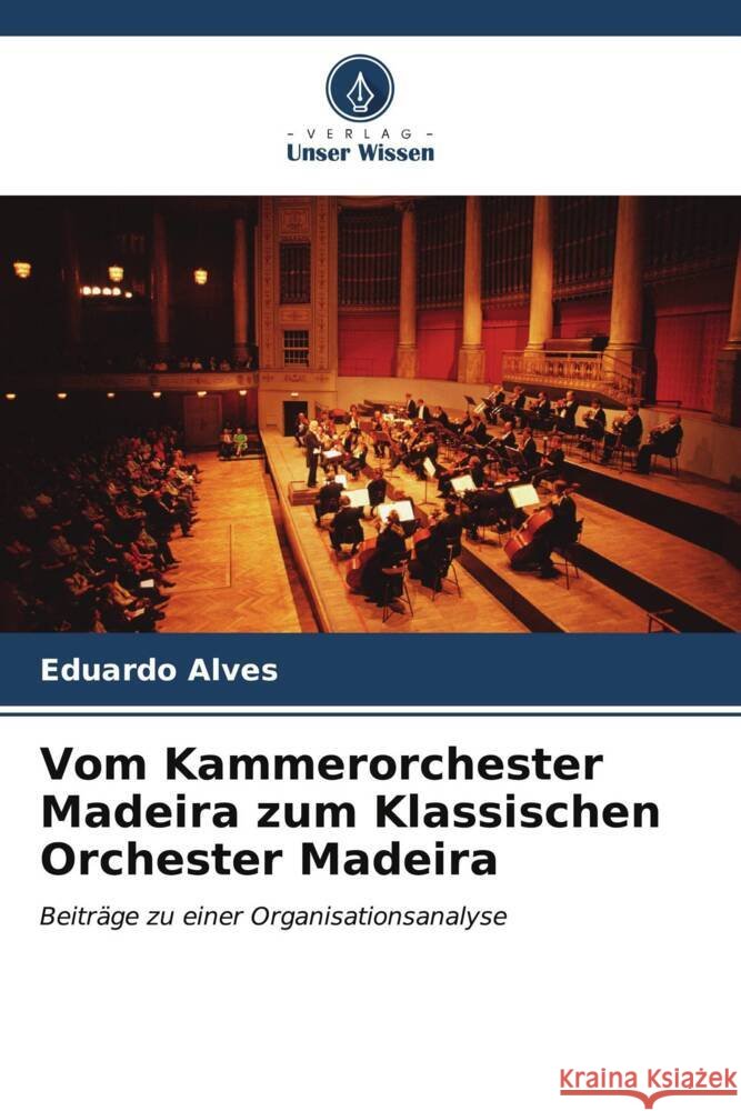 Vom Kammerorchester Madeira zum Klassischen Orchester Madeira Eduardo Alves 9786207030590 Verlag Unser Wissen