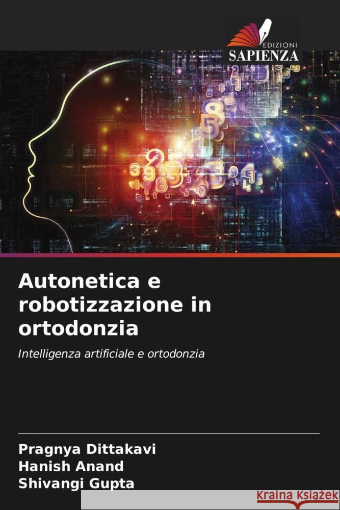 Autonetica e robotizzazione in ortodonzia Dittakavi, Pragnya, Anand, Hanish, Gupta, Shivangi 9786207031061