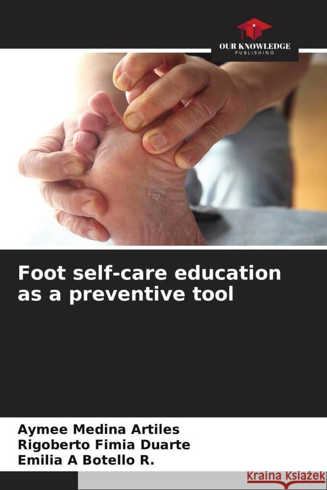 Foot self-care education as a preventive tool Aymee Medin Rigoberto Fimi Emilia A. Botell 9786207031092 Our Knowledge Publishing