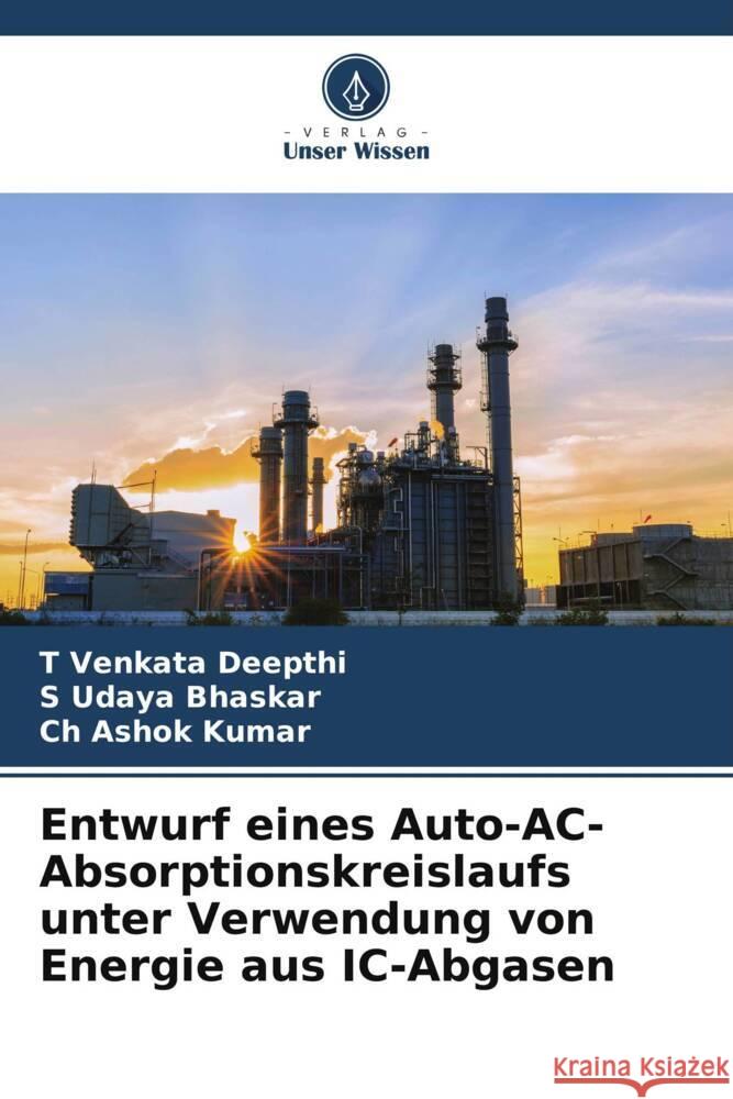 Entwurf eines Auto-AC-Absorptionskreislaufs unter Verwendung von Energie aus IC-Abgasen T. Venkata Deepthi S. Udaya Bhaskar Ch Ashok Kumar 9786207031382