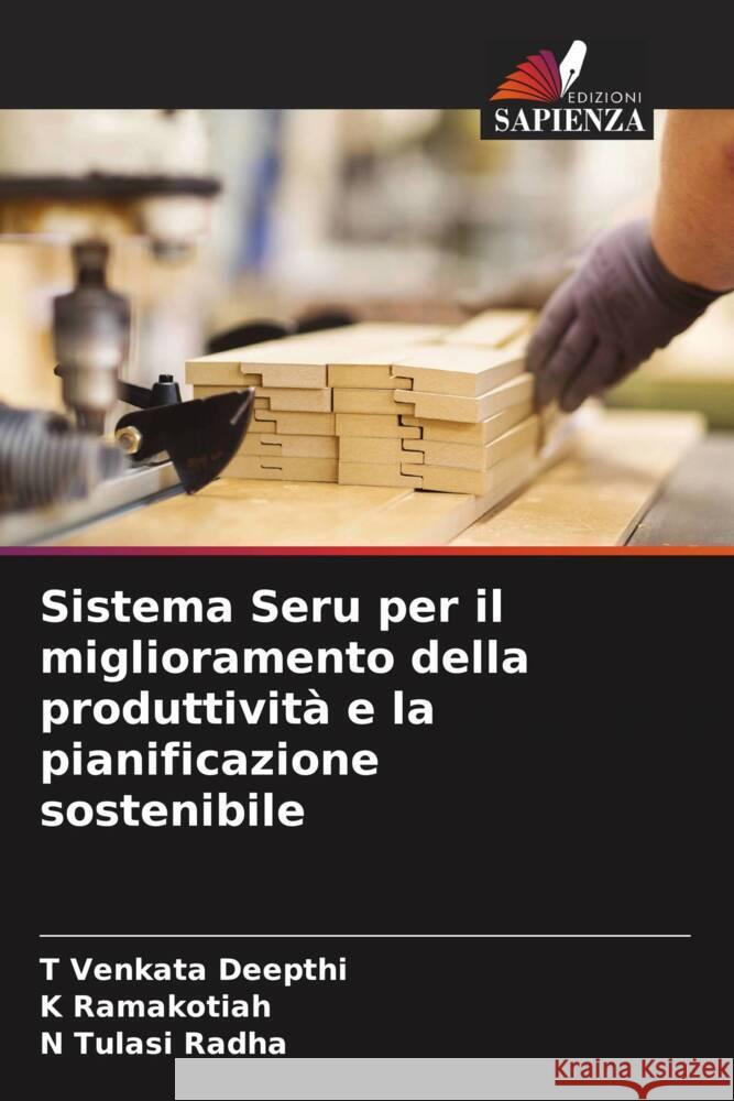 Sistema Seru per il miglioramento della produttivit? e la pianificazione sostenibile T. Venkata Deepthi K. Ramakotiah N. Tulasi Radha 9786207031474