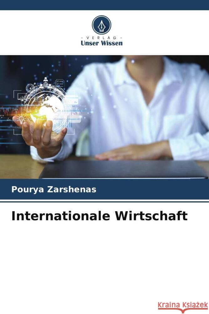 Internationale Wirtschaft Pourya Zarshenas 9786207031863 Verlag Unser Wissen