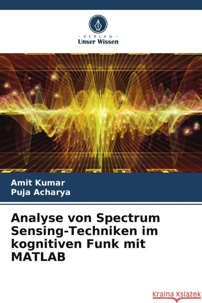 Analyse von Spectrum Sensing-Techniken im kognitiven Funk mit MATLAB Kumar, Amit, Acharya, Puja 9786207032235 Verlag Unser Wissen