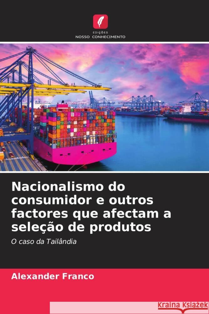 Nacionalismo do consumidor e outros factores que afectam a seleção de produtos Franco, Alexander 9786207032976