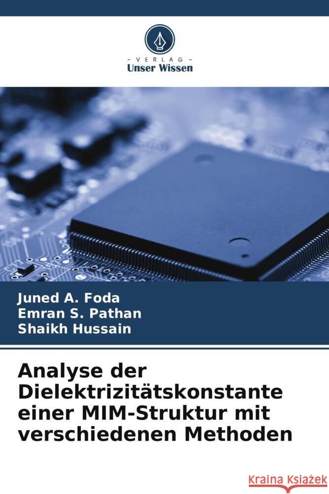 Analyse der Dielektrizit?tskonstante einer MIM-Struktur mit verschiedenen Methoden Juned A. Foda Emran S. Pathan Shaikh Hussain 9786207033140