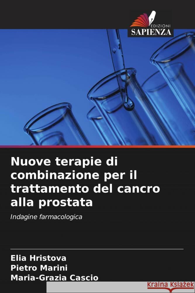 Nuove terapie di combinazione per il trattamento del cancro alla prostata Elia Hristova Pietro Marini Maria-Grazia Cascio 9786207033423