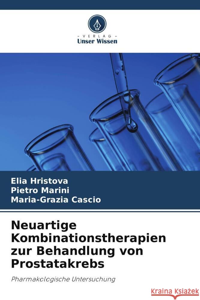 Neuartige Kombinationstherapien zur Behandlung von Prostatakrebs Elia Hristova Pietro Marini Maria-Grazia Cascio 9786207033461