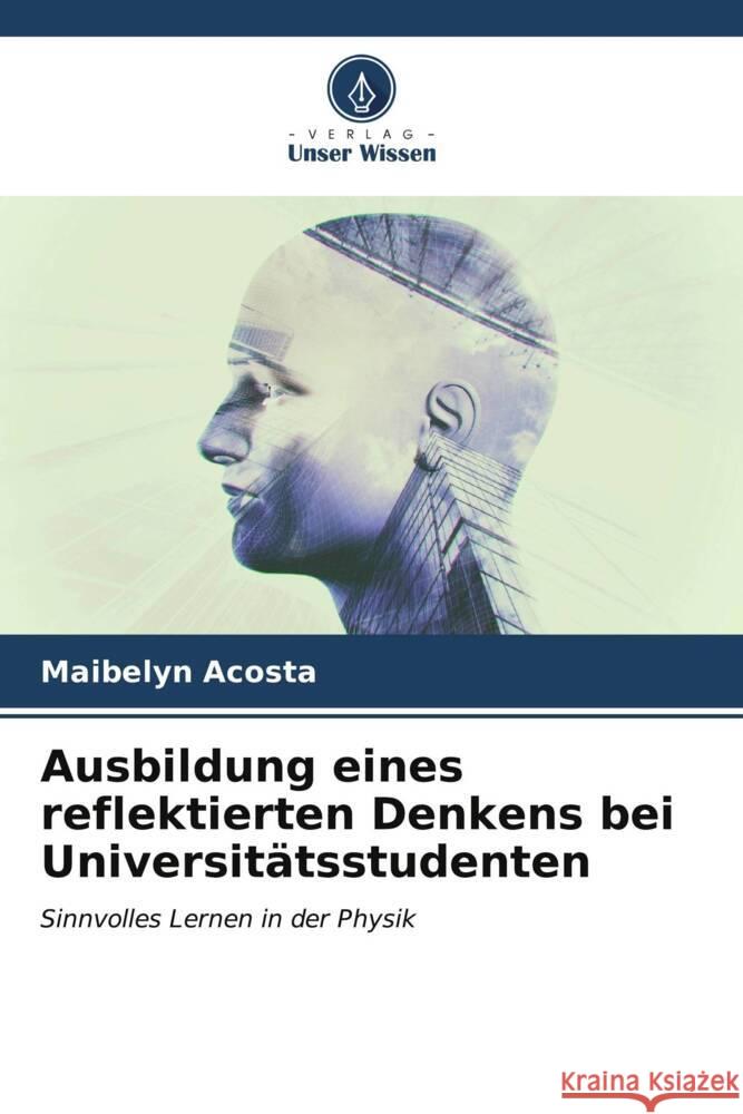 Ausbildung eines reflektierten Denkens bei Universit?tsstudenten Maibelyn Acosta 9786207033485 Verlag Unser Wissen