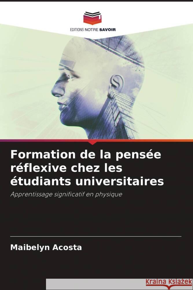 Formation de la pens?e r?flexive chez les ?tudiants universitaires Maibelyn Acosta 9786207033492 Editions Notre Savoir