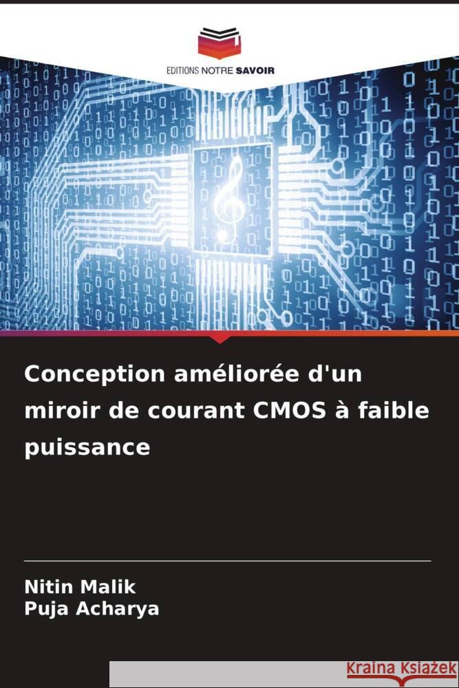 Conception am?lior?e d'un miroir de courant CMOS ? faible puissance Nitin Malik Puja Acharya 9786207033867 Editions Notre Savoir