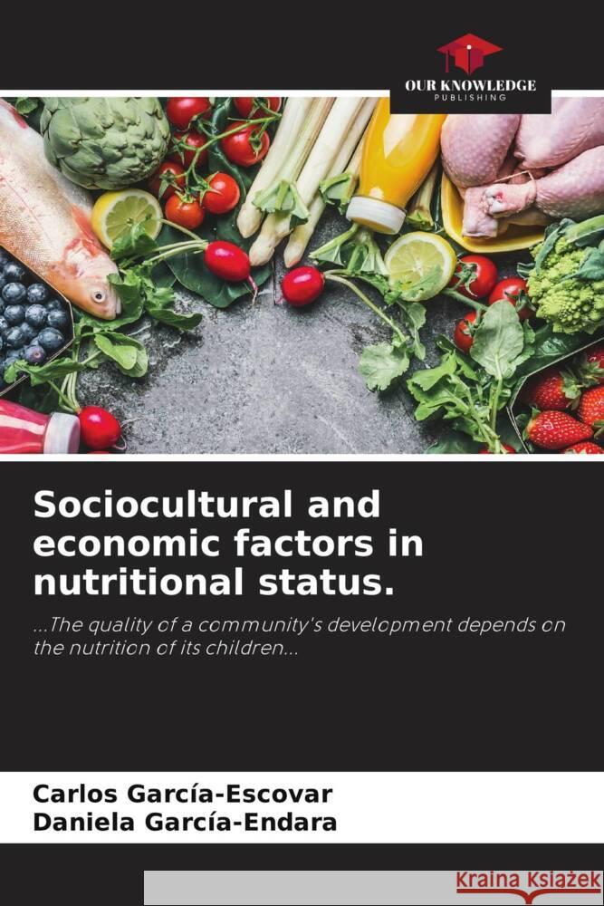 Sociocultural and economic factors in nutritional status. García-Escovar, Carlos, García-Endara, Daniela 9786207034680